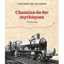 L'histoire Par Les Cartes : Chemins De Fer Mythiques