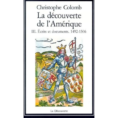 La Decouverte De L'amerique - Tome 3, Ecrits Et Documents, 1492-1506