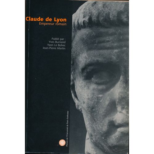 Claude De Lyon : Empereur Romain - Colloque , Paris-Nancy-Lyon, Novembre 1992