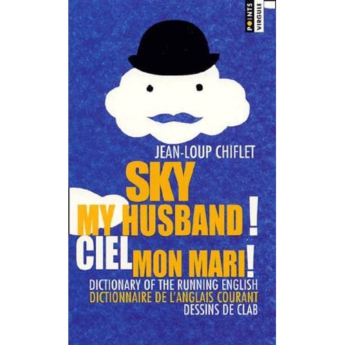 Ciel Mon Mari ! Dictionnaire De L'anglais Courant : Sky My Husband ! Dictionary Of The Running English