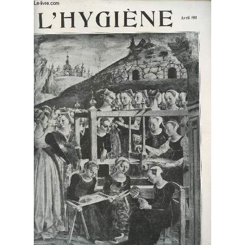 L Hygiène Revue Mensuelle Illustrée N°17 Avril 1911 - Pour Ceux Qui Ne Dorment Mal Ou Qui Ne Dorment Guère - Fièvre Jaune - Les Maisons Malsaines De Paris - Pour Vêtir Nos Tout Petits - Catarrhes Et(...)