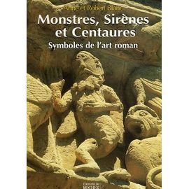 Monstres, Sirènes Et Centaures - Symboles De L'art Roman