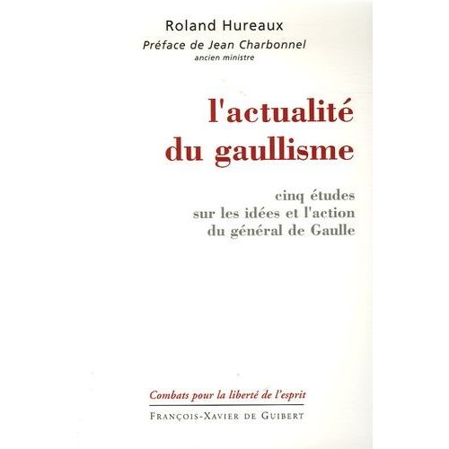 L'actualité Du Gaullisme - Cinq Études Sur Les Idées Et L'action Du Général De Gaulle