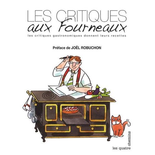 Les Critiques Aux Fourneaux - Les Critiques Gastronomiques Donnent Leurs Recettes