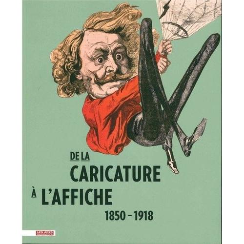 De La Caricature À L'affiche - 1850-1918