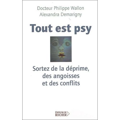 Tout Est Psy - Sortez De La Déprime, Des Angoisses Et Des Conflits