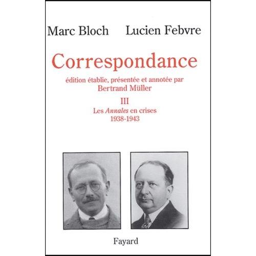 Correspondance - Volume 3, Les Annales En Crises (1938-1943)