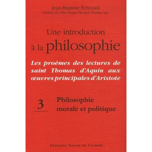 Une Introduction À La Philosophie : Les Proèmes Des Lectures De Saint Thomas D'aquin Aux Oeuvres Principales D'aristote - Tome 3, Philosophie Morale Et Politique