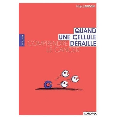 Quand Une Cellule Déraille - Comprendre Le Cancer