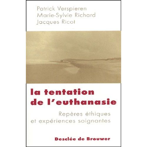 La Tentation De L'euthanasie - Repères Éthiques Et Expériences Soignantes