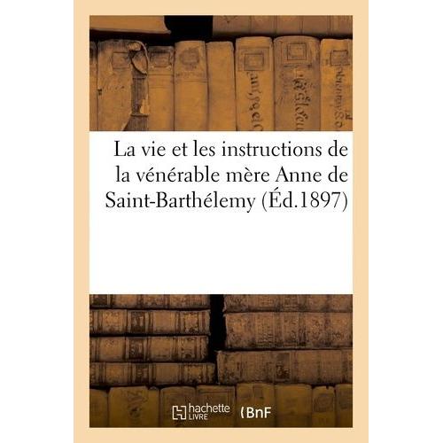 La Vie Et Les Instructions De La Vénérable Mère Anne De Saint-Barthélémy, Compagne