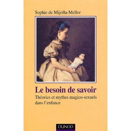 Le Besoin De Savoir - Théories Et Mythes Magico-Sexuels Dans L'enfance