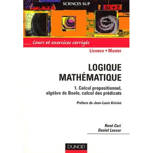 Logique Mathématique - Tome 1, Calcul Propositionnel, Algèbre De Boole, Calcul Des Prédicats