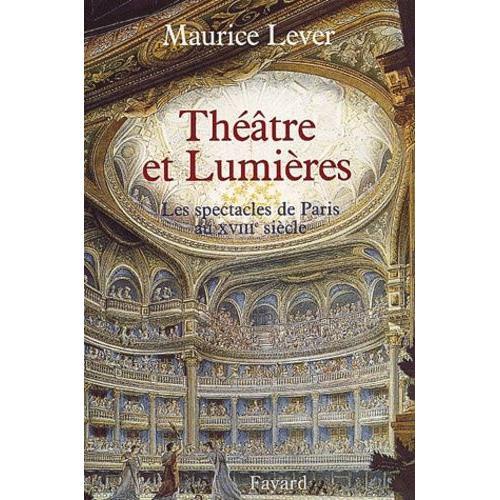 Théâtre Et Lumières - Les Spectacles De Paris Au Xviiième Siècle