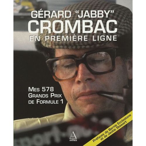 Mes 578 Grands Prix De Formule 1 - Gérard "Jabby" Crombac En Première Ligne