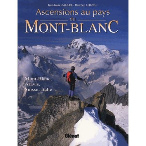 Ascensions Au Pays Du Mont-Blanc - Mont-Blanc, Aravis, Suisse, Italie