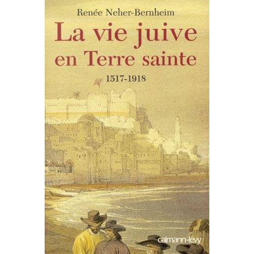 La Vie Juive En Terre Sainte - 1517-1918