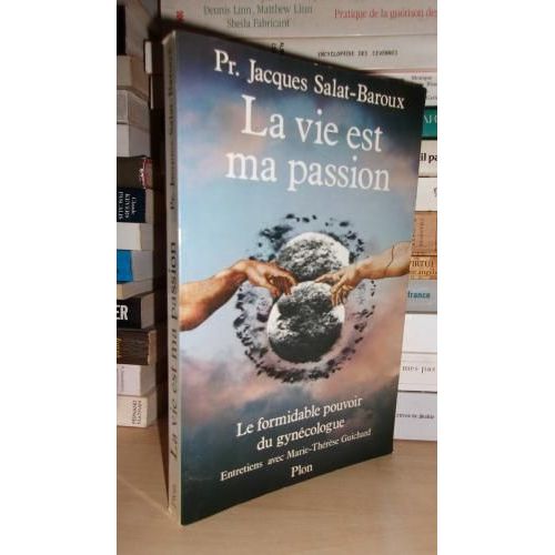 La Vie Est Ma Passion : Le Formidable Pouvoir Du Gynécologue, Entretiens Avec Marie-Thérèse Guichard