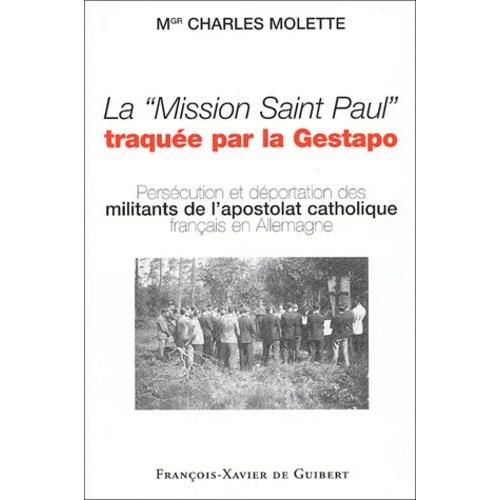 La Mission Saint Paul Traquée Par La Gestapo - Embarqués Dans La Grosse Sache Et Morts En Déportation