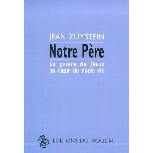 Notre Père - La Prière De Jésus Au Coeur De Notre Vie