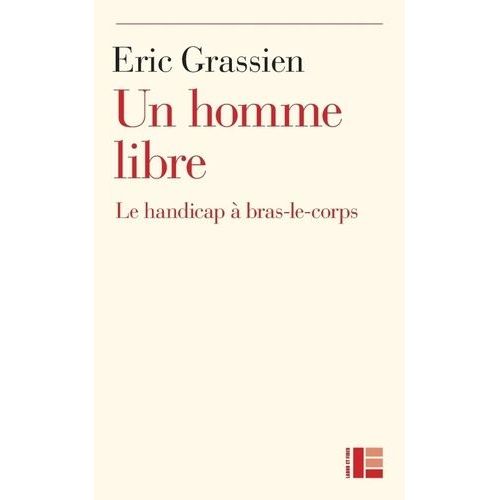 Un Homme Libre - Le Handicap À Bras-Le-Corps