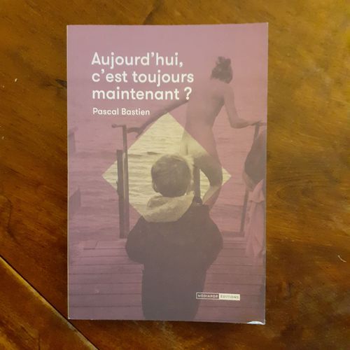 Aujourd'hui, C'est Toujours Maintenant ?
