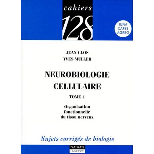 Neurobiologie Cellulaire - Tome 1, Organisation Fonctionnelle Du Tissu Nerveux