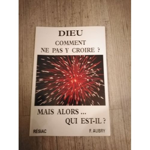 Dieu Comment Ne Pas Y Croire ? Mais Alors... Qui Est-Il?