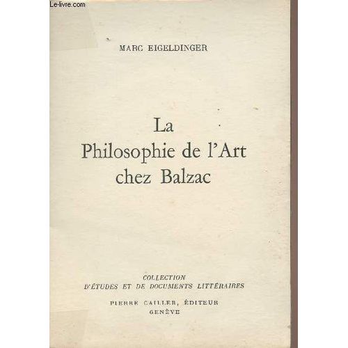 La Philosophie De L Art Chez Balzac - Collection D Études Et De Documents Littéraires