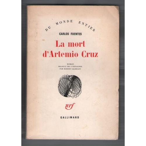 La Mort D'artemio Cruz, De Carlos Fuentes, Traduit De L'espagnol Par Robert Marrast, Du Monde Entier, Nrf Gallimard