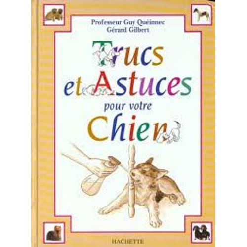 Trucs Et Astuces Pour Votre Chien - Guy Quéinnec - Gerard Gilbert - Hachette 1997