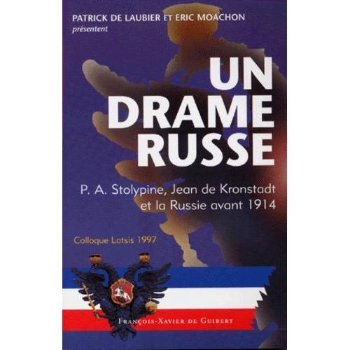 Un Drame Russe - P.A. Stolypine, Jean De Kronstadt Et La Russie Avant 1914, Colloque Latsis 1997