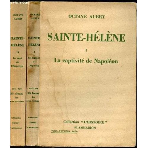 Sainte-Hélène. Tome I : La Captivité De Napoléon. Tome Ii : La Mort De L Empereur.