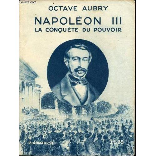 Napoléon Iii. La Conquête Du Pouvoir.