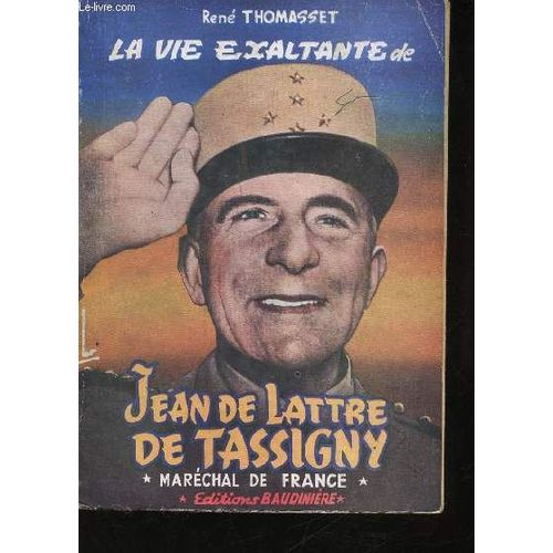 La Vie Exaltante De Jean De Lattre De Tassigny.
