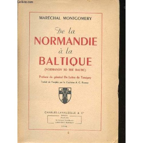 De La Normandie À La Baltique. Préface Du Général De Lattre De Tassigny.