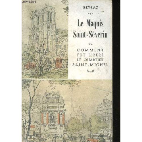 Le Maquis Saint-Séverin Ou Comment Fut Libéré Le Quartier Saint-Michel.