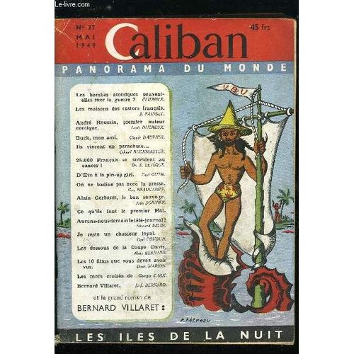 Caliban Panorama Du Monde N° 27 - Les Bombes Atomiques Peuvent-Elles Tuer La Guerre ? Par Etiemble. Les Maisons Des Castors Français Par Jean Painset. André Roussin. Premier Auteur Comique Par Louis(...)
