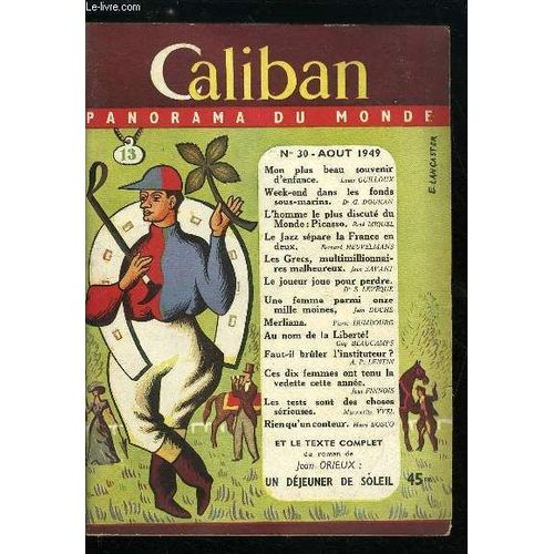 Caliban Panorama Du Monde N° 30 - Mon Plus Beau Souvenir D Enfance Par Louis Guilloux. Week End Dans Les Fonds Sous Marins Par Dr G. Doukan. L Homme Le Plus Discuté Du Monde : Picasso Par René Miquel.(...)