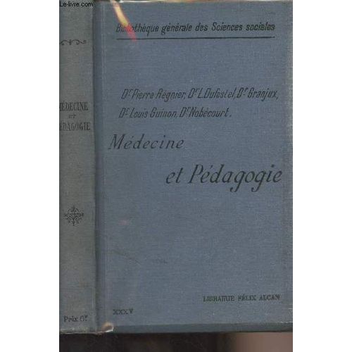 Médecine Et Pédagogie - Leçons Professées À L École Des Hautes Études Sociales Par Mm. Le Dr Pierre Régnier, Dr L. Dufestel, Dr. Granjux, Dr Louis Guinon, Dr Nobécourt - Bibliothèque Générale Des(...)