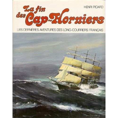 La Fin Des Cap-Horniers Les Dernières Aventures Des Long-Courriers Français