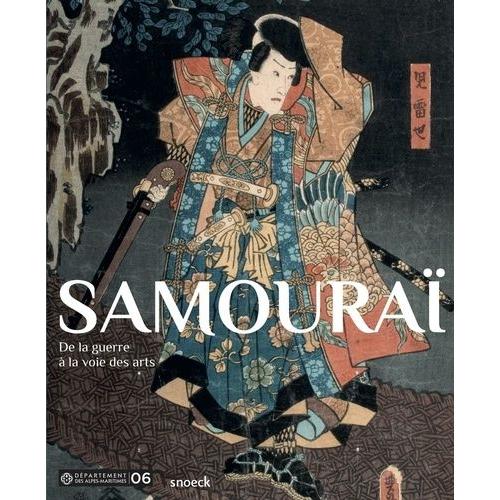 Samouraï - De La Guerre À La Voie Des Arts