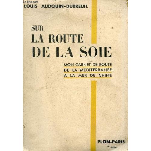 Sur La Route De La Soie - Mon Carnet De Route De La Méditérranée À La Mer De Chine.