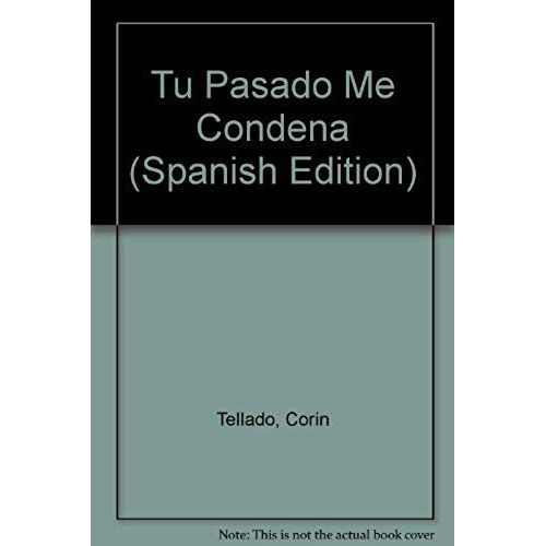 Tu Pasado Me Condena (Spanish Edition)