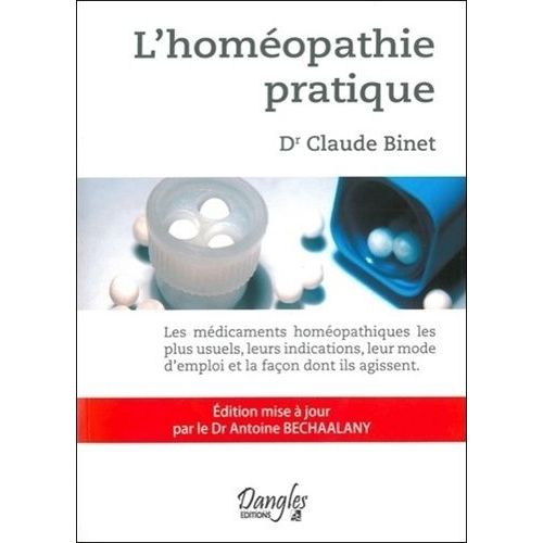 L'homéopathie Pratique - Les Médicaments Homéopathiques Les Plus Usuels, Leurs Indications, Leur Mode D'emploi Et La Façon Dont Ils Agissent