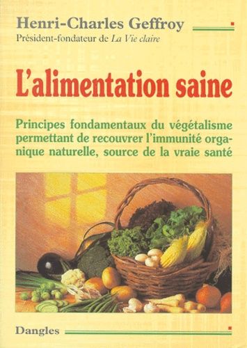 L'alimentation Saine - Principes Fondamentaux Du Végétalisme Permettant De Recouvrer L'immunité Organique Naturelle, Source De La Vraie Santé, Édition 2001