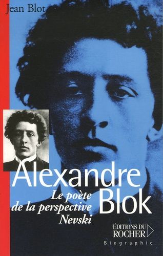 Alexandre Blok - Le Poète De La Perspective Nevski