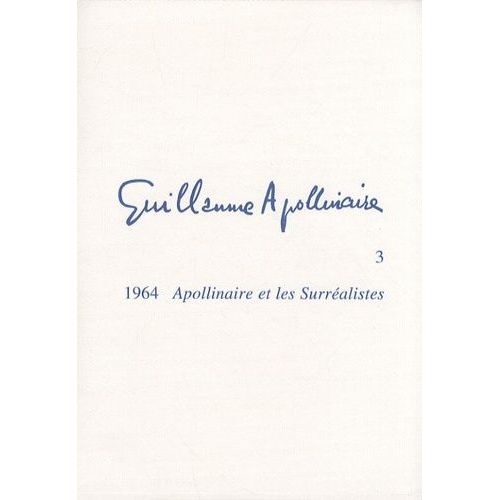 Guillaume Apollinaire - Tome 3, Apollinaire Et Les Surréalistes