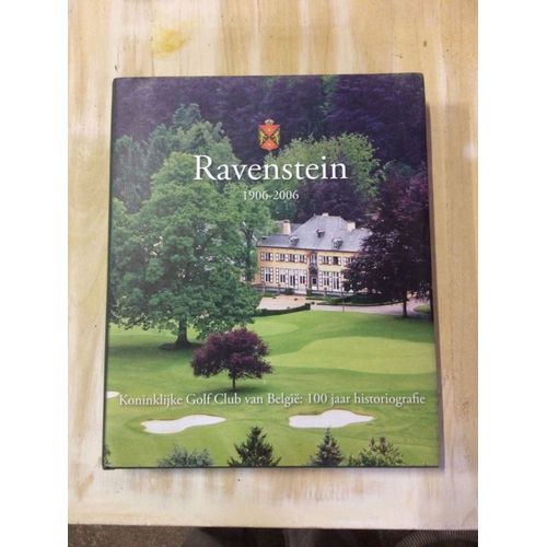 Ravenstein 1906-2006. Koninklijke Golf Club Van Belgie : 100 Jaar Historiografie