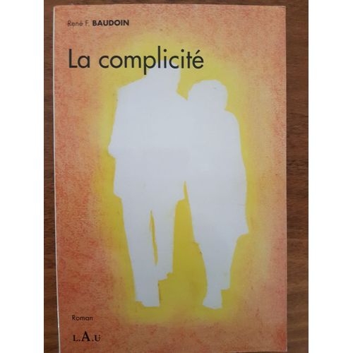 La Complicité (Roman ) // René F. Baudouin // Éditions L.A.U. Flayosc
